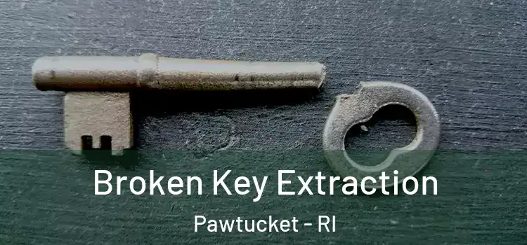 Broken Key Extraction Pawtucket - RI