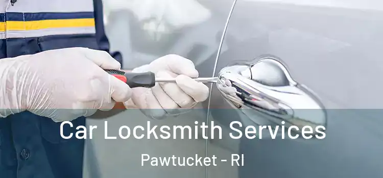 Car Locksmith Services Pawtucket - RI