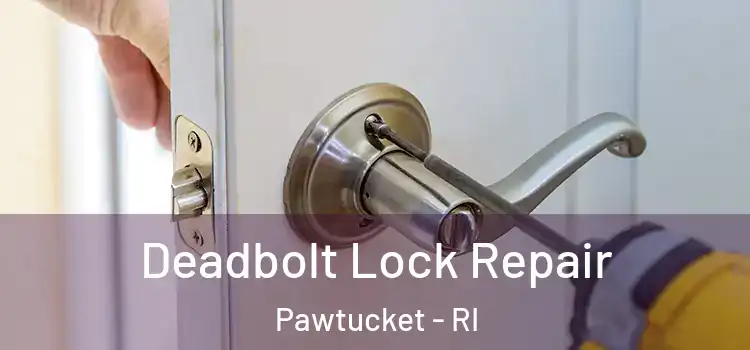  Deadbolt Lock Repair Pawtucket - RI