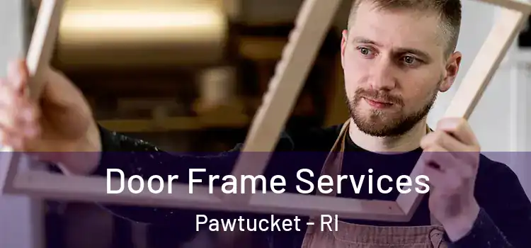 Door Frame Services Pawtucket - RI