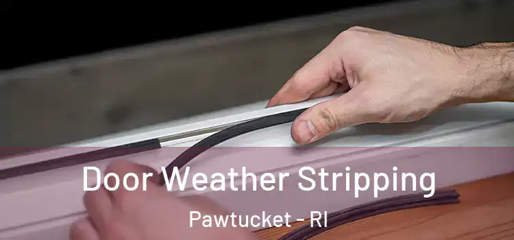  Door Weather Stripping Pawtucket - RI