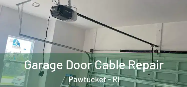  Garage Door Cable Repair Pawtucket - RI
