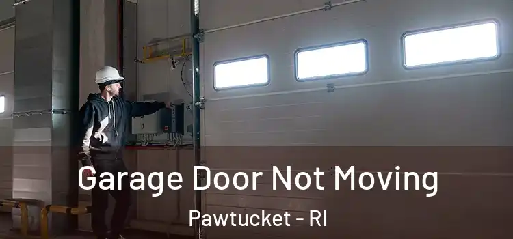 Garage Door Not Moving Pawtucket - RI