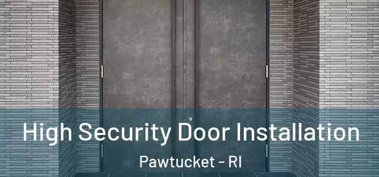 High Security Door Installation Pawtucket - RI