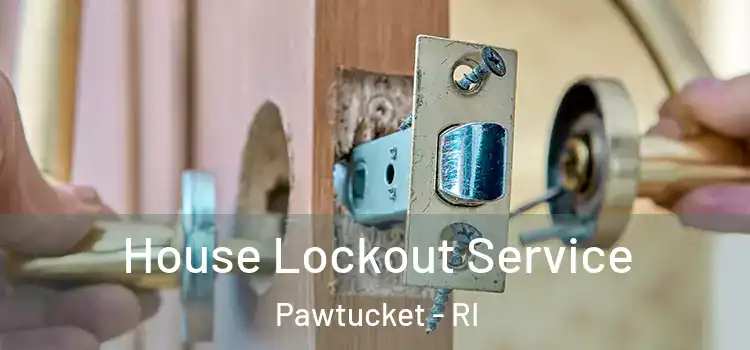  House Lockout Service Pawtucket - RI