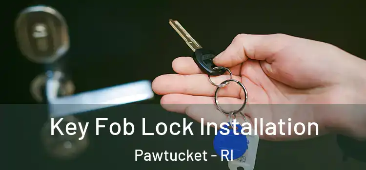 Key Fob Lock Installation Pawtucket - RI