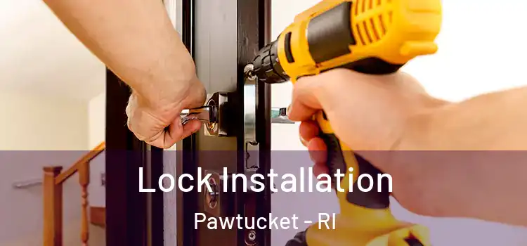  Lock Installation Pawtucket - RI