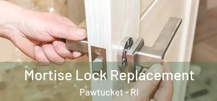 Mortise Lock Replacement Pawtucket - RI